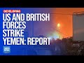 US and British forces strike Yemen: Report | Dawn News English