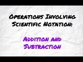 Operations Involving Scientific Notation: Addition and Subtraction