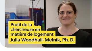 Profil de la chercheuse en matière de logement – Julia Woodhall-Melnik, Ph. D.