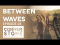 Between Waves | Cornerstone Sessions #23