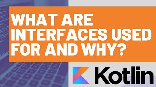 What are Kotlin Interfaces Used For and Why?