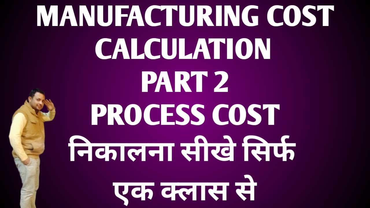 Manufacturing Cost Calculation -Process Cost Calculation Of Costing ...