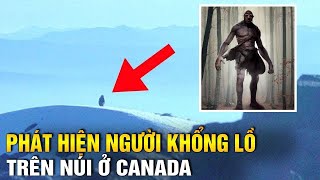 (Bản Full) Phát Hiện Rúng Động: Người Khổng Lồ Nephilim Trên Núi Ở Canada