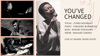 【You've Changed】Junko Koyanagi \u0026 Takahiko Kawamura Trio