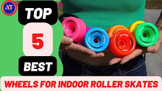 BEST WHEELS FOR INDOOR ROLLER SKATES 2025