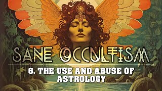 Sane Occultism: 6. The Use And Abuse Of Astrology - Dion Fortune - Esoteric Occult Audiobook