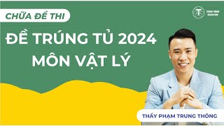 ĐỀ TRÚNG TỦ MÔN LÝ 2024 | Thầy Phạm Trung Thông