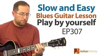 Slow and Easy Blues Guitar Lesson - Play Blues Guitar By Yourself - EP307
