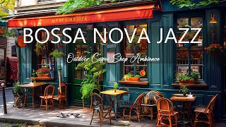 Outdoor Coffee Shop Ambience ☕ Happy Jazz Instrumental Music & Smooth Bossa Nova Music for Good Mood
