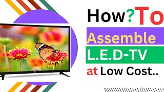 HOW? TO ASSEMBLE, LOW COST LED TV. PART 1