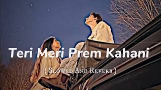 Download Lagu Teri Meri Prem Kahani Slowed Reverb Bodyguard... MP3 Gratis