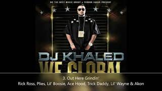 We Global DJ Khaled 3 Out Here Grindin Rick Ross Plies Lil Boosie Ace Hood Trick Daddy LilWayne Akon