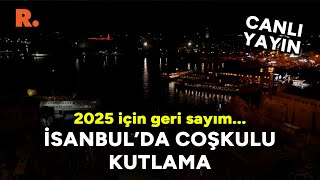 İstanbul'da 2025'e böyle girdi: Taksim, Kadıköy, Ortaköy, Üsküdar...  #CANLI