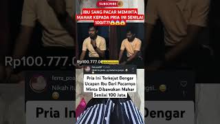 Pria Ini terkejut ibu sang pacar minta mahar 100jt⁉️😱 #viralvideo #beritaterkini #trending #fyp