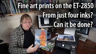 Making fine art prints on an Epson EcoTank ET-2850? - can art paper work well with just four inks?