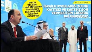 BAŞKAN ALTAY: “İSRAİL'E UYGULADIĞI ZULME KAYITSIZ VE ŞARTSIZ SON VERMESİ İÇİN ÇAĞRIDA BULUNUYORUZ”