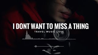 I Don't Want to Miss a Thing | Lyrics -Travel Music Love x Felix Irwan |