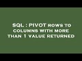 SQL : PIVOT rows to columns with more than 1 value returned