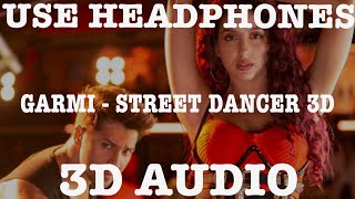 3D SONG || GARMI || STREET DANCER 3D || BADSHAH || VARUN DHAWAN || NORA F || 3D BOLLYWOOD SONG