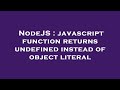 NodeJS : javascript function returns undefined instead of object literal