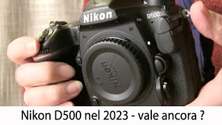 Is Nikon D500 still to be considered in 2023?