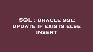 SQL : oracle sql: update if exists else insert