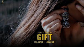 GIFT - (Slowed + Reverb) - Garry Sandhu & 1Eye