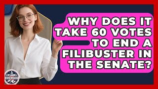 Why Does It Take 60 Votes to End a Filibuster in the Senate? - Inside the Legislative Branch