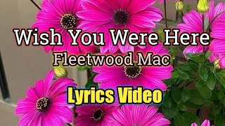Wish You Were Here (Lyrics Video) - Fleetwood Mac