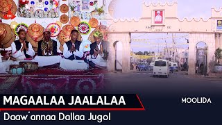 MAGAALAA JAALALAA - Daaw'annaa Dallaa Jugol