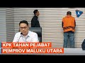 [FULL] KPK Tahan Pejabat Pemprov Maluku Utara, Penyuap Gubernur Nonaktif Abdul Ghani Kasuba