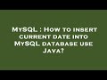 MySQL : How to insert current date into MySQL database use Java?