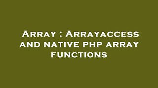 Array : Arrayaccess and native php array functions