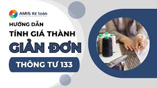 [AMIS Kế toán] Hướng dẫn Tính giá thành GIẢN ĐƠN theo Thông tư 133