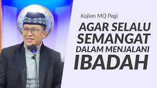 AGAR SELALU SEMANGAT DALAM BERIBADAH - Kajian MQPagi