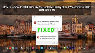 How to remove RunDLL Errors like  StartupCheckLibrary.dll and Winscomrssrv.dll in windows 10