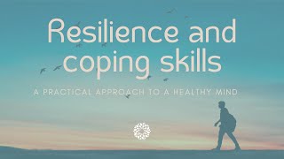 A Practical Approach to a Healthy Mind - Resilience & Coping Skills