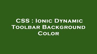CSS : Ionic Dynamic Toolbar Background Color