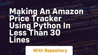 Making an amazon price tracker using python in less than 30 lines