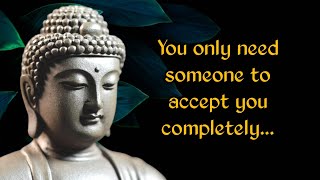 You need someone to accept you completely | Buddha quotes on love | @wordsofwisdomstories
