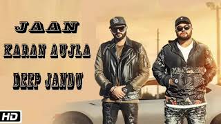 Jaan (FULL SONG) -Karan Aujla | Deep Jandu | New punjabiI song 2018