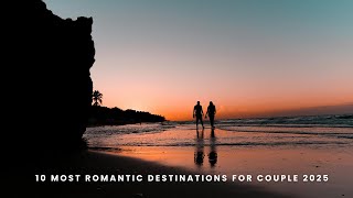 10 Most Romantic Destinations for Couple 2025