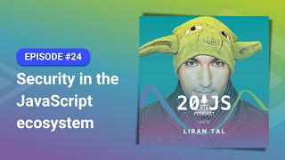 20MinJS - Episode 24 - Security in the JavaScript ecosystem with Liran Tal