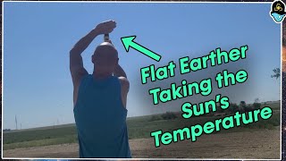 Flat Earther Tries to Take the Sun's Temperature