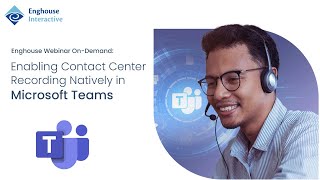 Enghouse Webinar: Enabling Contact Center Recording Natively in Microsoft Teams