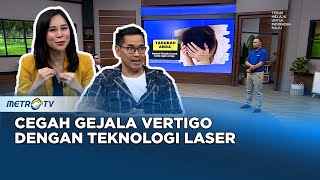 Go Healthy - Cegah Gejala Vertigo Dengan Teknologi Laser