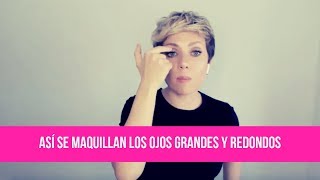 ASÍ SE MAQUILLAN LOS OJOS GRANDES Y REDONDOS | TUMAKEUP