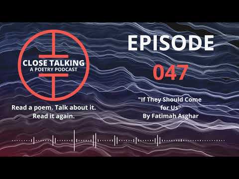 Close Talking: A Poetry Podcast – Ep. 047 If They Should Come for Us by Fatimah Asghar