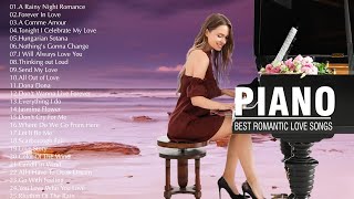 Top 30 Romantic Piano Love Songs Of All Time - Best Relaxing Love Songs Instrumental Collection