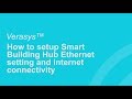 How to setup Smart Building Hub Ethernet setting and internet connectivity